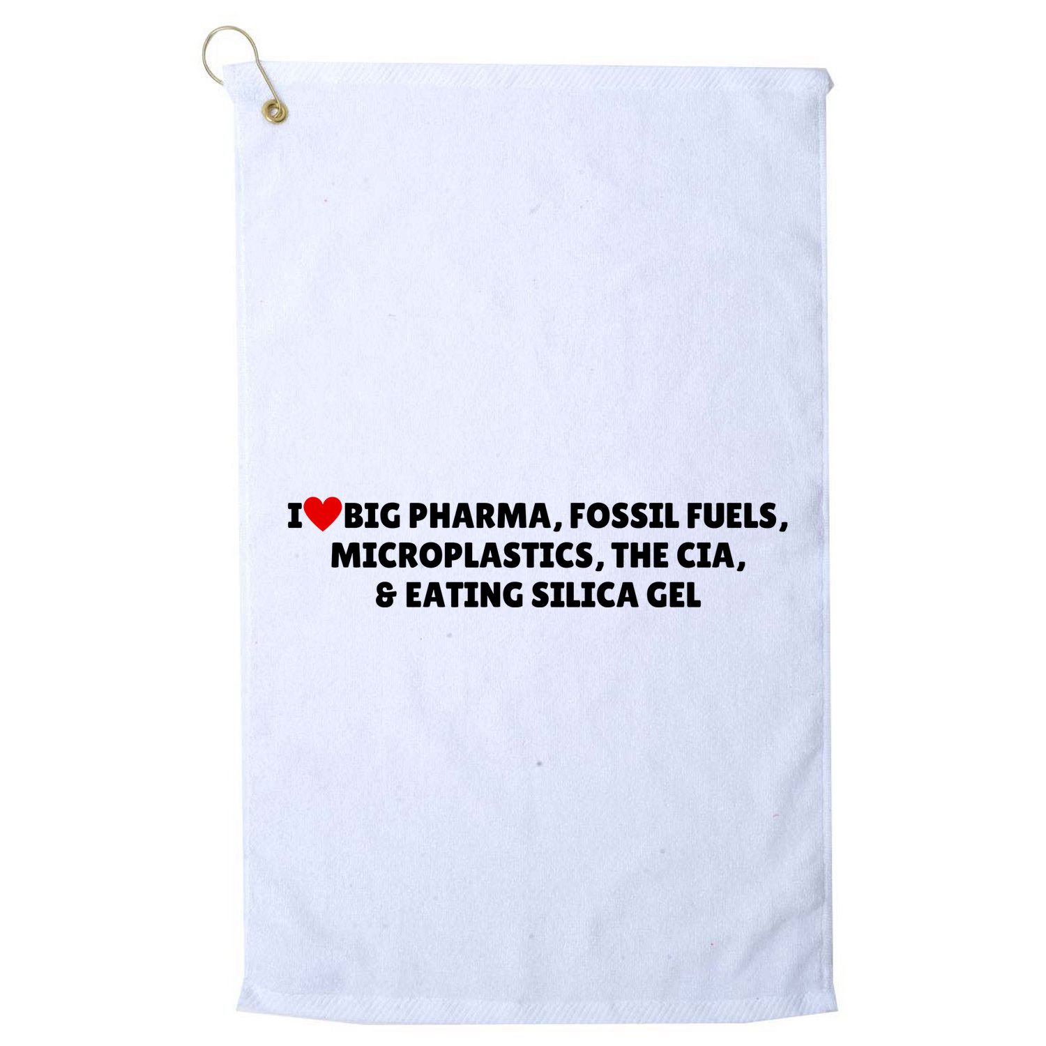 I Love Big Pharma Fossil Fuels Microplastics The Cia & Eating Silica Gel Golf Towel