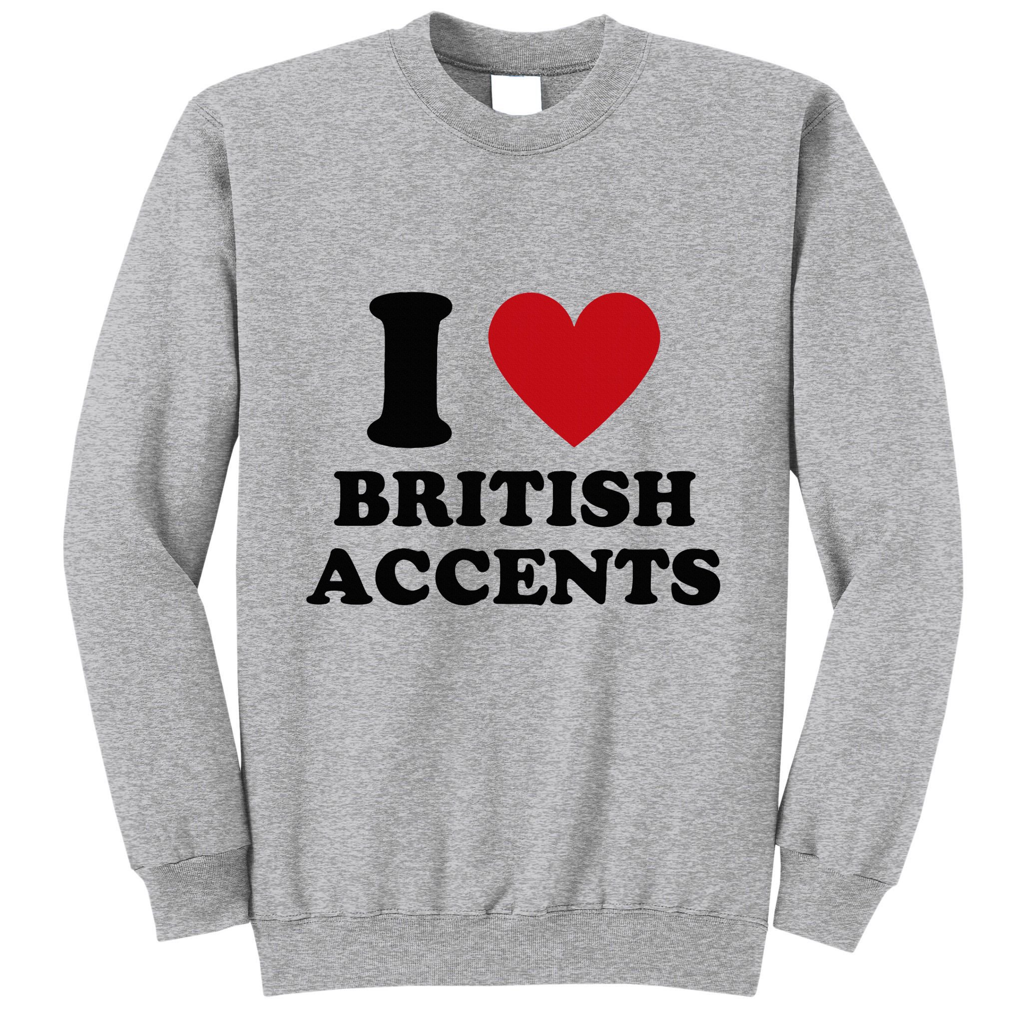 I Love British Accents I Heart British Accents Tall Sweatshirt