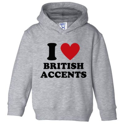 I Love British Accents I Heart British Accents Toddler Hoodie