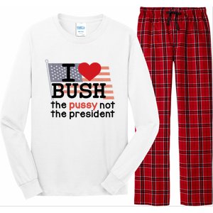 I Love Bush The Pussy Not The President Long Sleeve Pajama Set