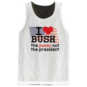 I Love Bush The Pussy Not The President Mesh Reversible Basketball Jersey Tank