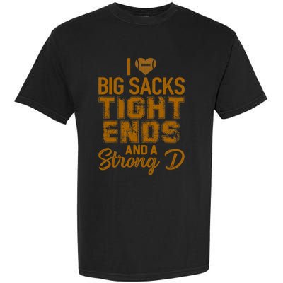 I Love Big Sacks Tight Ends and A Strong D Funny Football Garment-Dyed Heavyweight T-Shirt