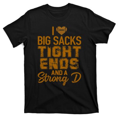 I Love Big Sacks Tight Ends and A Strong D Funny Football T-Shirt