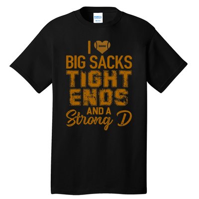 I Love Big Sacks Tight Ends and A Strong D Funny Football Tall T-Shirt