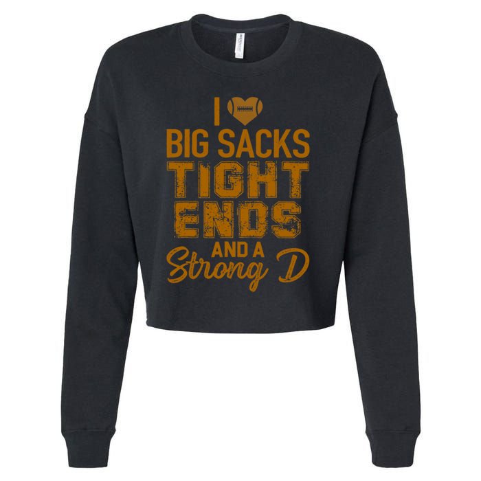 I Love Big Sacks Tight Ends and A Strong D Funny Football Cropped Pullover Crew