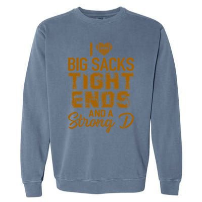 I Love Big Sacks Tight Ends and A Strong D Funny Football Garment-Dyed Sweatshirt