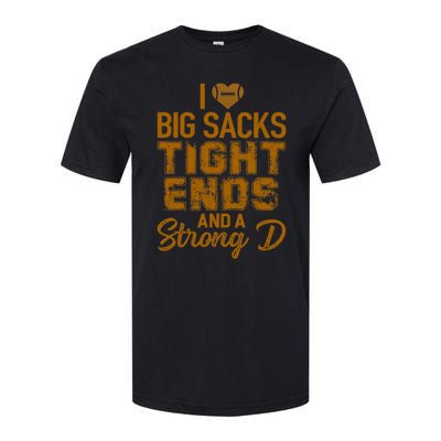 I Love Big Sacks Tight Ends and A Strong D Funny Football Softstyle CVC T-Shirt