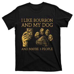 I Like Bourbon And My Dog And Maybe 3 People T-Shirt