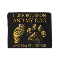 I Like Bourbon And My Dog And Maybe 3 People Mousepad