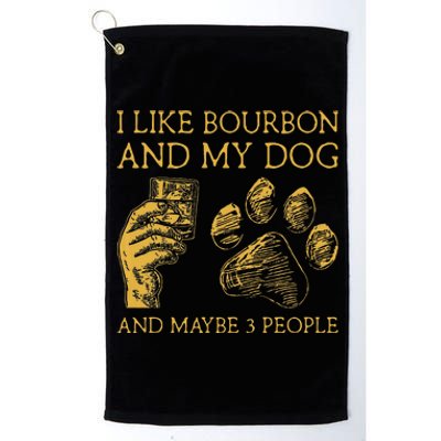 I Like Bourbon And My Dog And Maybe 3 People Platinum Collection Golf Towel