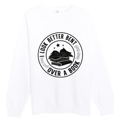 I Look Better Bent Over A Book Lover Reading Club Matching Premium Crewneck Sweatshirt