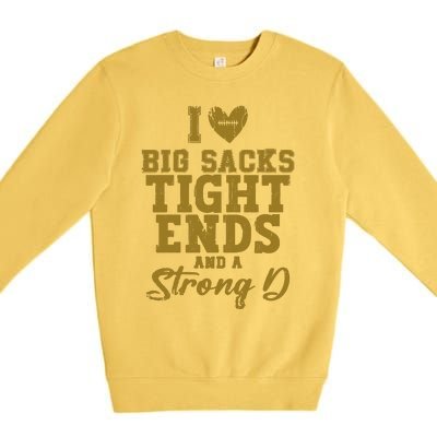 I Love Big Sacks Tight Ends And A Strong D Funny Football Premium Crewneck Sweatshirt