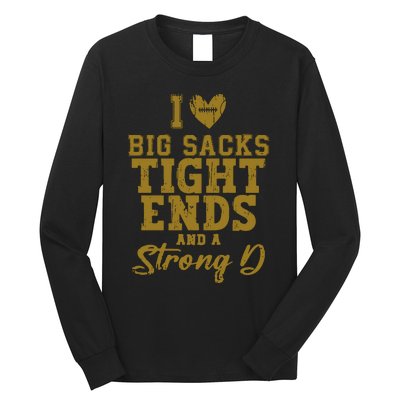 I Love Big Sacks Tight Ends And A Strong D Funny Football Long Sleeve Shirt