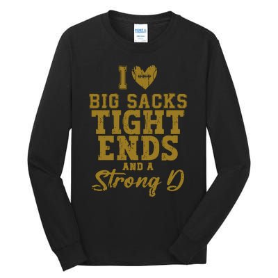 I Love Big Sacks Tight Ends And A Strong D Funny Football Tall Long Sleeve T-Shirt