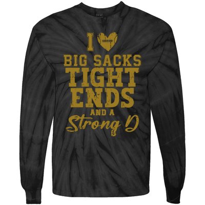 I Love Big Sacks Tight Ends And A Strong D Funny Football Tie-Dye Long Sleeve Shirt