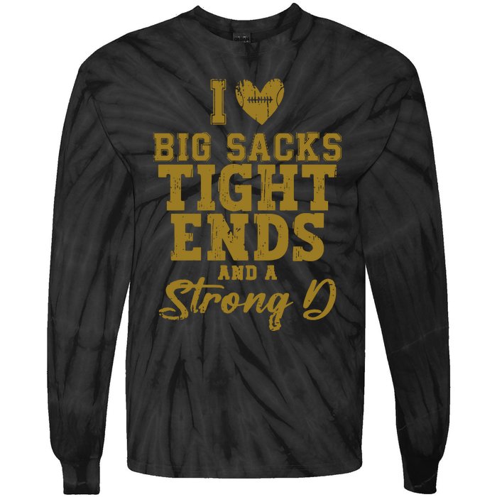 I Love Big Sacks Tight Ends And A Strong D Funny Football Tie-Dye Long Sleeve Shirt