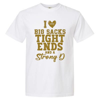 I Love Big Sacks Tight Ends And A Strong D Funny Football Garment-Dyed Heavyweight T-Shirt