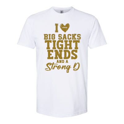 I Love Big Sacks Tight Ends And A Strong D Funny Football Softstyle CVC T-Shirt