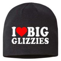 I Love Big Glizzies I Heart Hot Dog Lover Glizzy Gobbler Sustainable Beanie