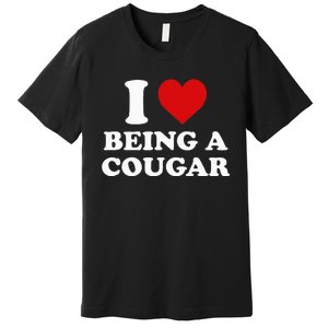 I Love Being A Cougar I Heart Being A Cougar  Premium T-Shirt