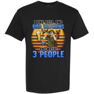 I Love Beer And Bird Watching And Maybe 3 People Ing Great Gift Garment-Dyed Heavyweight T-Shirt
