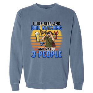 I Love Beer And Bird Watching And Maybe 3 People Ing Great Gift Garment-Dyed Sweatshirt