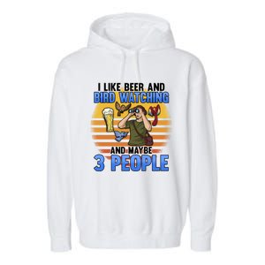 I Love Beer And Bird Watching And Maybe 3 People Ing Great Gift Garment-Dyed Fleece Hoodie