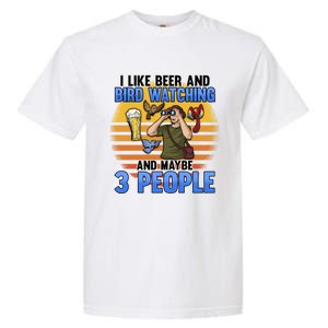 I Love Beer And Bird Watching And Maybe 3 People Ing Great Gift Garment-Dyed Heavyweight T-Shirt