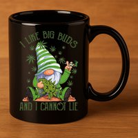 I Like Big Buds And I Cannot Lie Marijuana Cannabis Weed 420 11oz C Handle Ceramic Mug