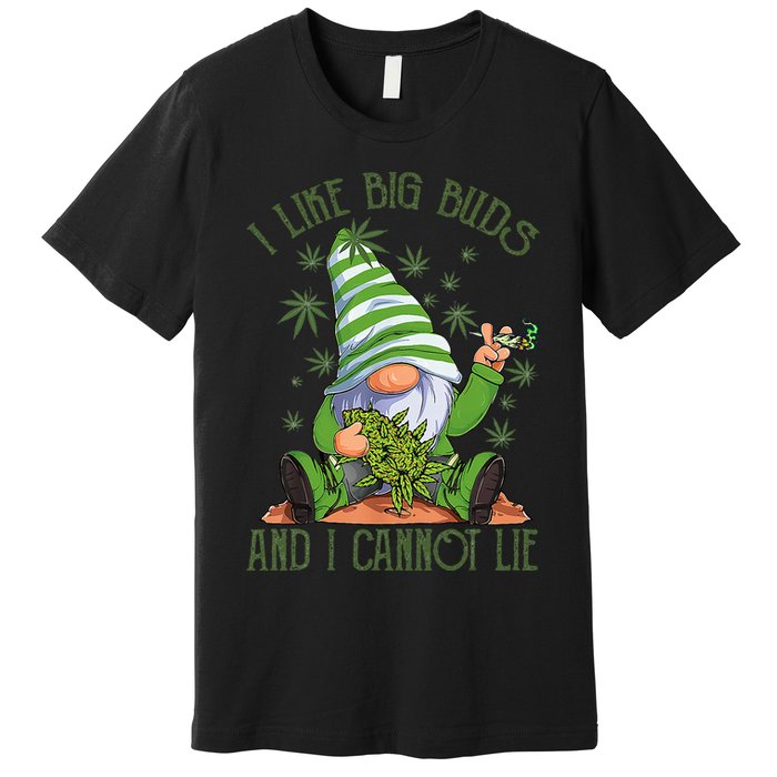 I Like Big Buds And I Cannot Lie Marijuana Cannabis Weed 420 Premium T-Shirt