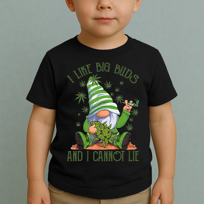 I Like Big Buds And I Cannot Lie Marijuana Cannabis Weed 420 Toddler T-Shirt