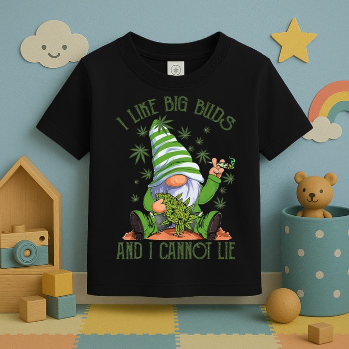 I Like Big Buds And I Cannot Lie Marijuana Cannabis Weed 420 Toddler T-Shirt