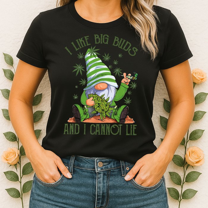 I Like Big Buds And I Cannot Lie Marijuana Cannabis Weed 420 Womens T-Shirt