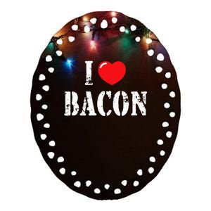 I Love Bacon For Bacon Lover Ceramic Oval Ornament