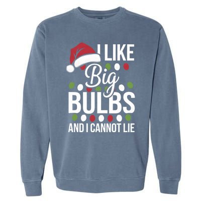 I Like Big Bulbs And I Cannot Lie Funny Christmas Lights Gift Garment-Dyed Sweatshirt