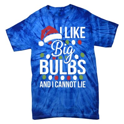 I Like Big Bulbs And I Cannot Lie Funny Christmas Lights Gift Tie-Dye T-Shirt