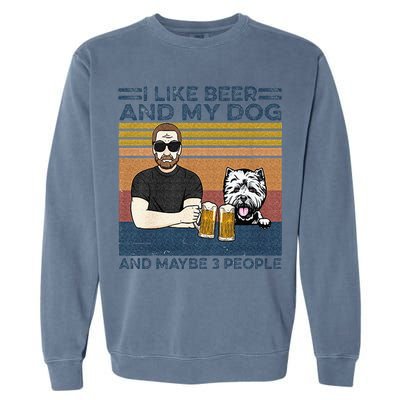 I Like Beer My Dog And Maybe 3 People Funny Dog Lovers Gift Garment-Dyed Sweatshirt