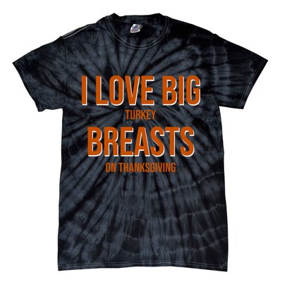 I Love Big Turkey Breasts On Thanksgiving Tie-Dye T-Shirt