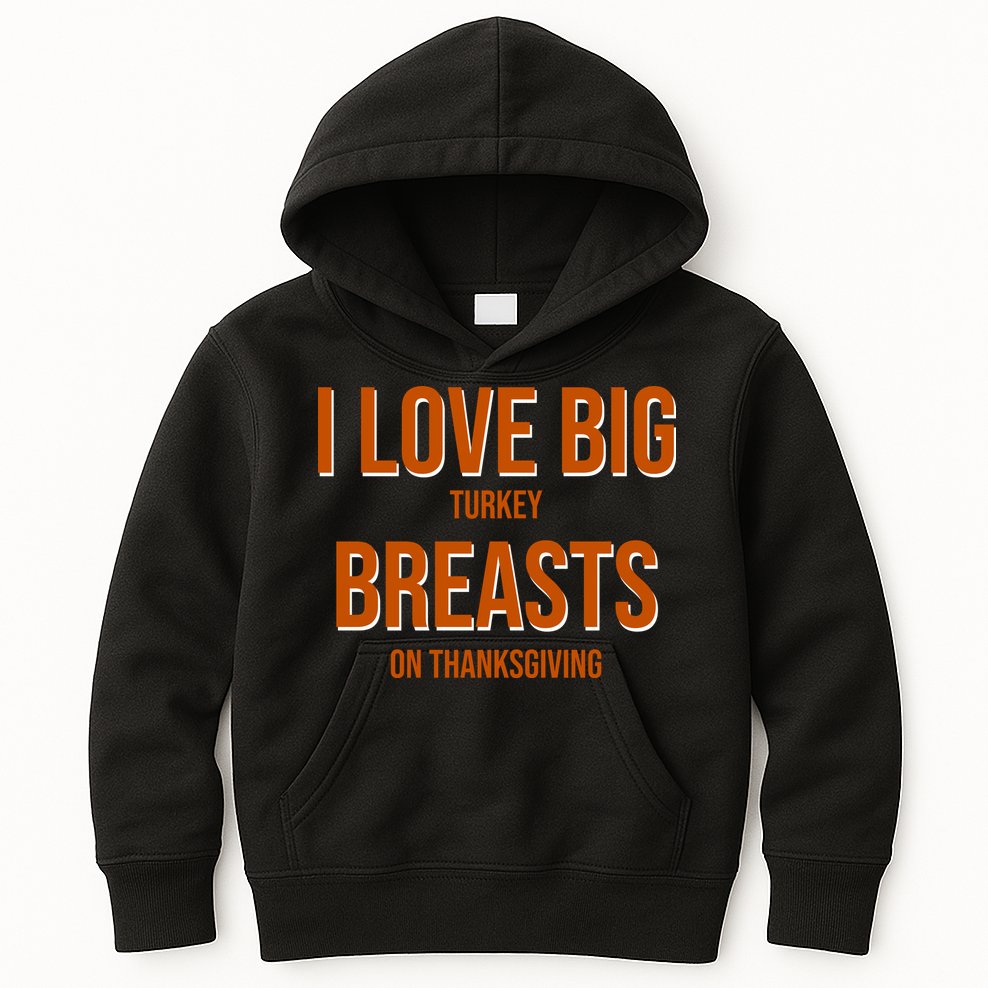 I Love Big Turkey Breasts On Thanksgiving Kids Hoodie