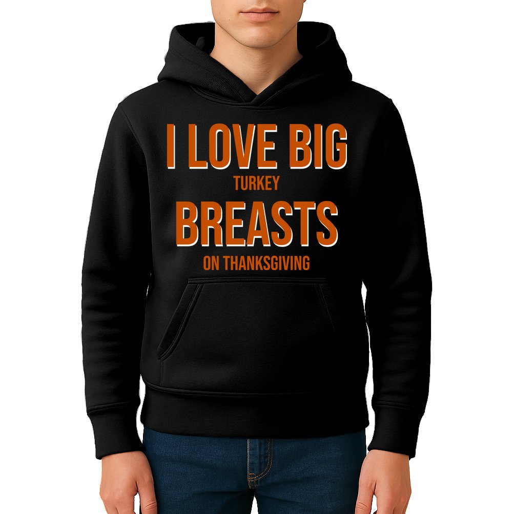 I Love Big Turkey Breasts On Thanksgiving Kids Hoodie