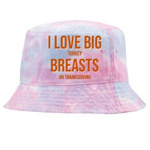 I Love Big Turkey Breasts On Thanksgiving Tie-Dyed Bucket Hat