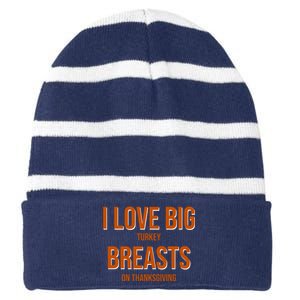 I Love Big Turkey Breasts On Thanksgiving Striped Beanie with Solid Band