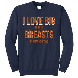 I Love Big Turkey Breasts On Thanksgiving Sweatshirt