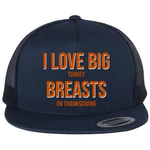 I Love Big Turkey Breasts On Thanksgiving Flat Bill Trucker Hat