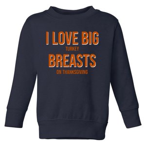 I Love Big Turkey Breasts On Thanksgiving Toddler Sweatshirt