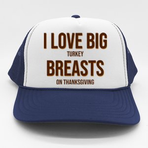 I Love Big Turkey Breasts On Thanksgiving Trucker Hat