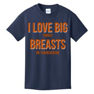 I Love Big Turkey Breasts On Thanksgiving Kids T-Shirt