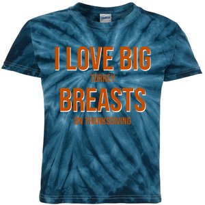 I Love Big Turkey Breasts On Thanksgiving Kids Tie-Dye T-Shirt