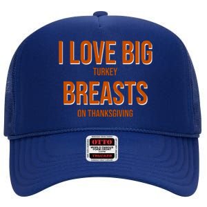 I Love Big Turkey Breasts On Thanksgiving High Crown Mesh Back Trucker Hat