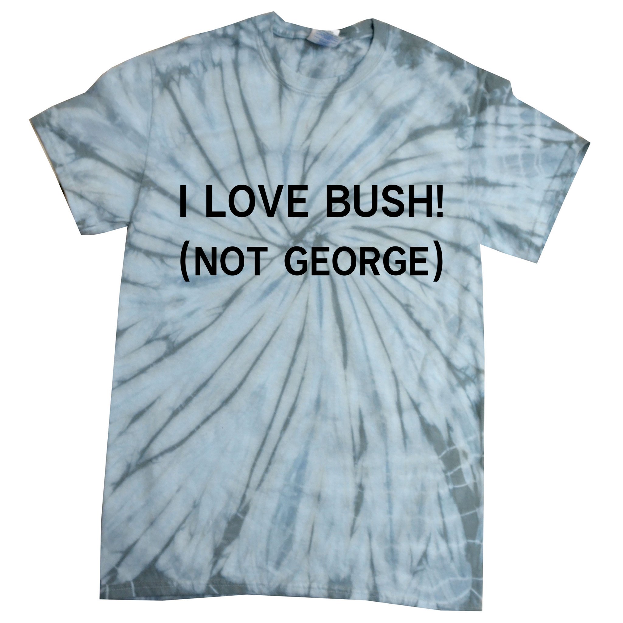 I Love Bush Not George Tie-Dye T-Shirt